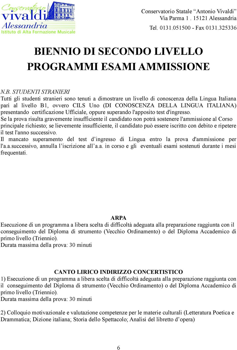 STUDENTI STRANIERI Tutti gli studenti stranieri sono tenuti a dimostrare un livello di conoscenza della Lingua Italiana pari al livello B1, ovvero CILS Uno (DI CONOSCENZA DELLA LINGUA ITALIANA)