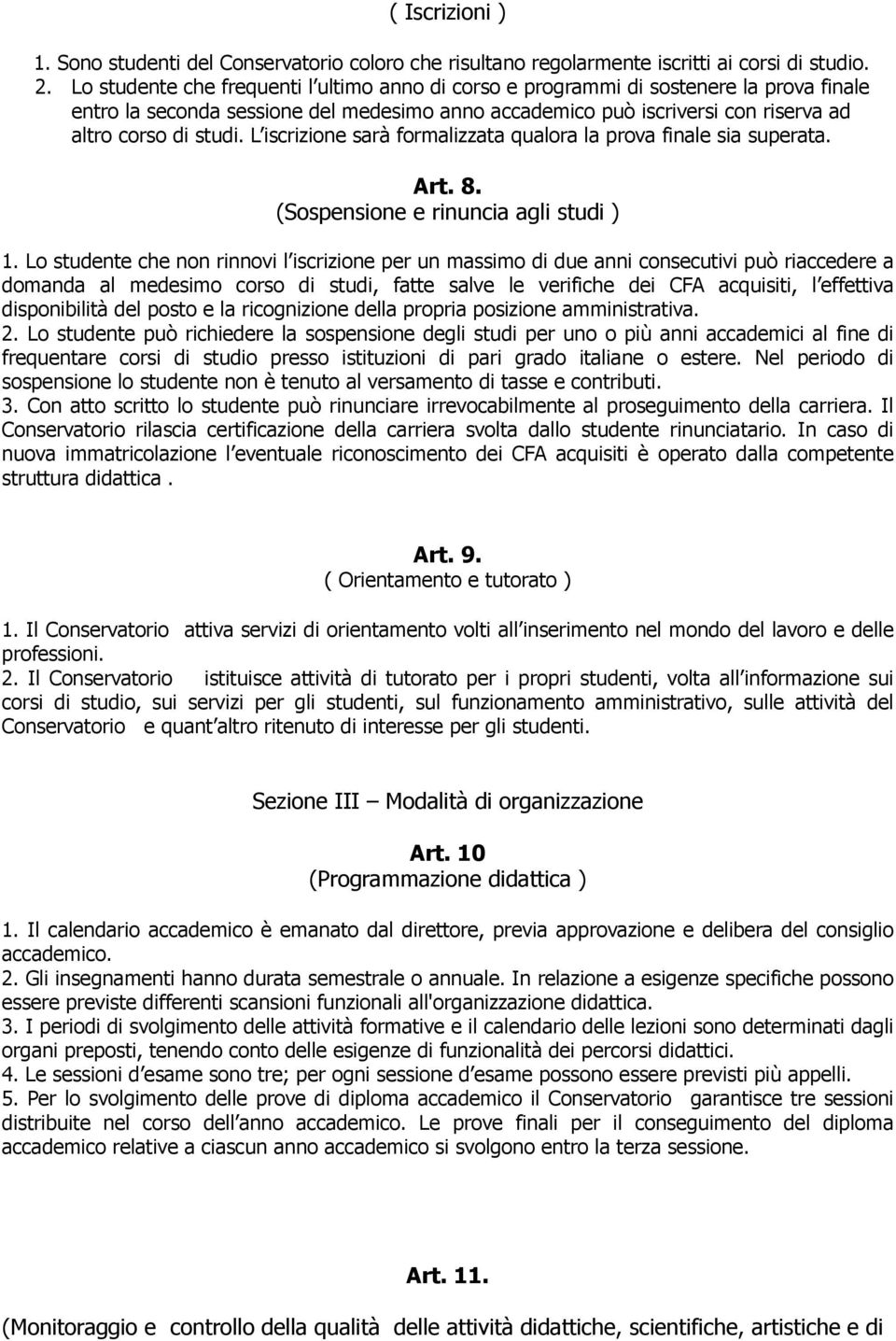 L iscrizione sarà formalizzata qualora la prova finale sia superata. Art. 8. (Sospensione e rinuncia agli studi ) 1.