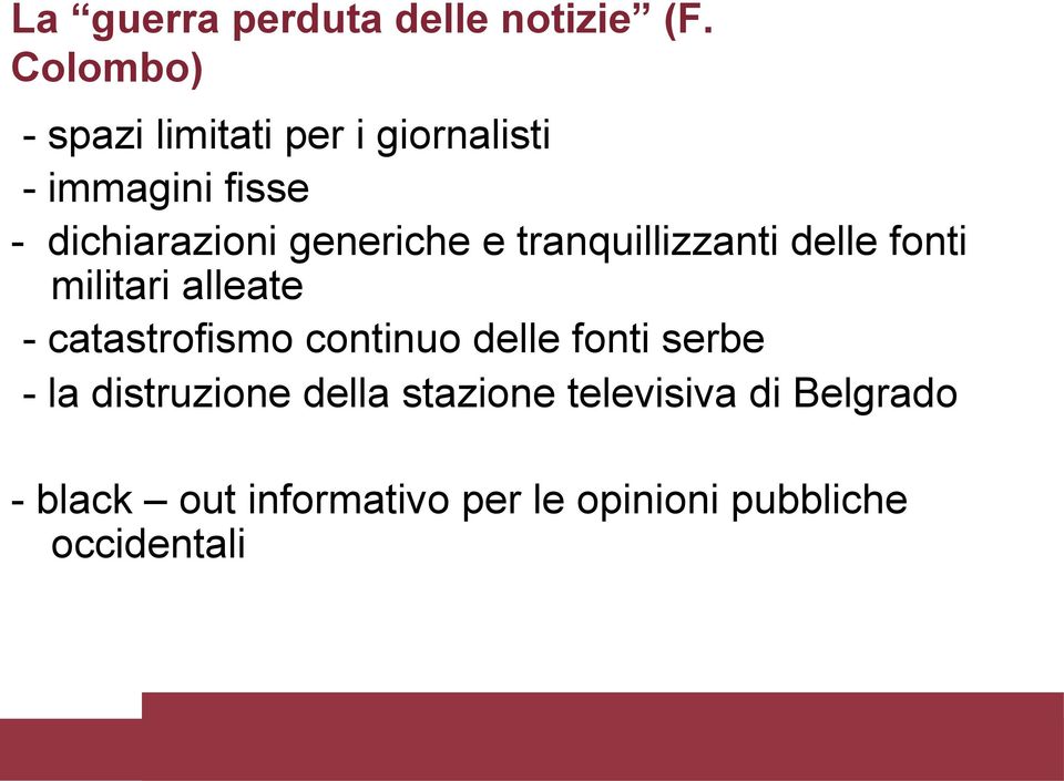 generiche e tranquillizzanti delle fonti militari alleate - catastrofismo continuo