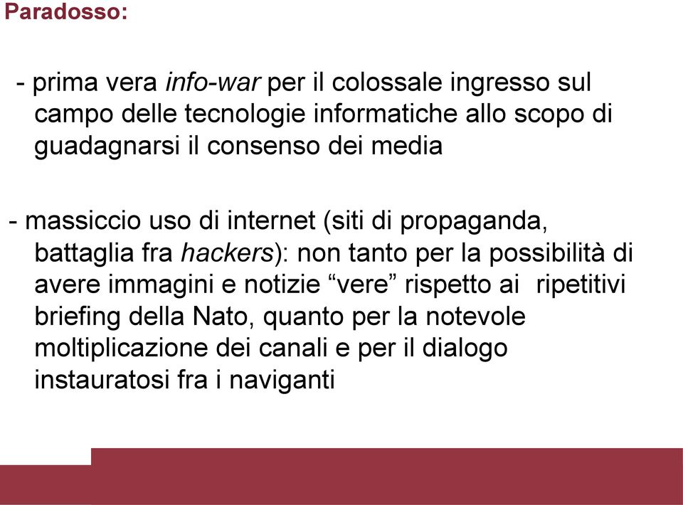 hackers): non tanto per la possibilità di avere immagini e notizie vere rispetto ai ripetitivi briefing