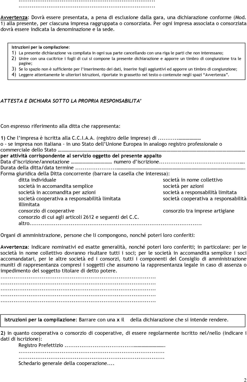 Istruzioni per la compilazione: 1) La presente dichiarazione va compilata in ogni sua parte cancellando con una riga le parti che non interessano; 2) Unire con una cucitrice i fogli di cui si compone