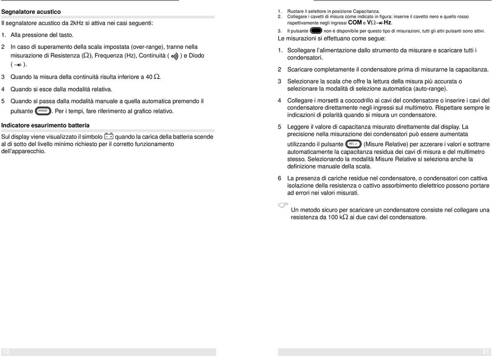 3 Quando la misura della continuità risulta inferiore a 40 Ω. 4 Quando si esce dalla modalità relativa. 5 Quando si passa dalla modalità manuale a quella automatica premendo il pulsante.