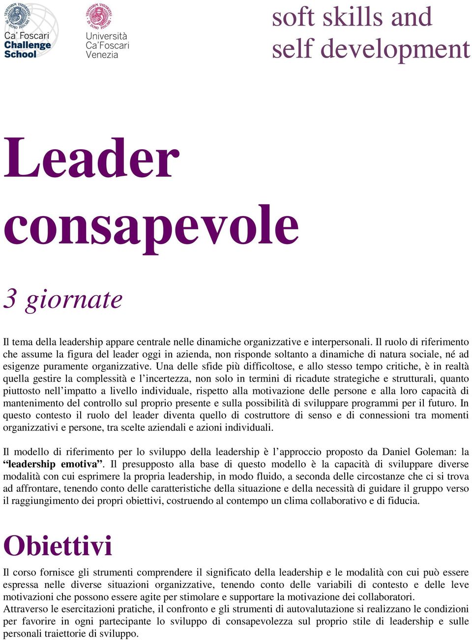 Una delle sfide più difficoltose, e allo stesso tempo critiche, è in realtà quella gestire la complessità e l incertezza, non solo in termini di ricadute strategiche e strutturali, quanto piuttosto