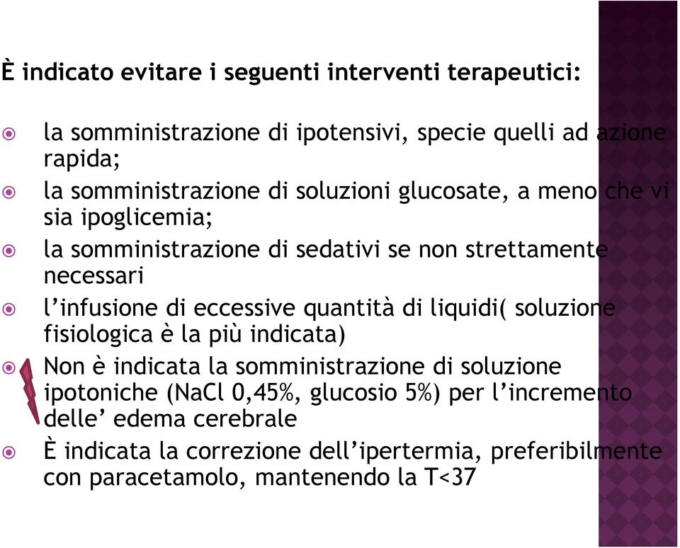 eccessive quantità di liquidi( soluzione fisiologica è la più indicata) Non è indicata la somministrazione di soluzione ipotoniche (NaCl