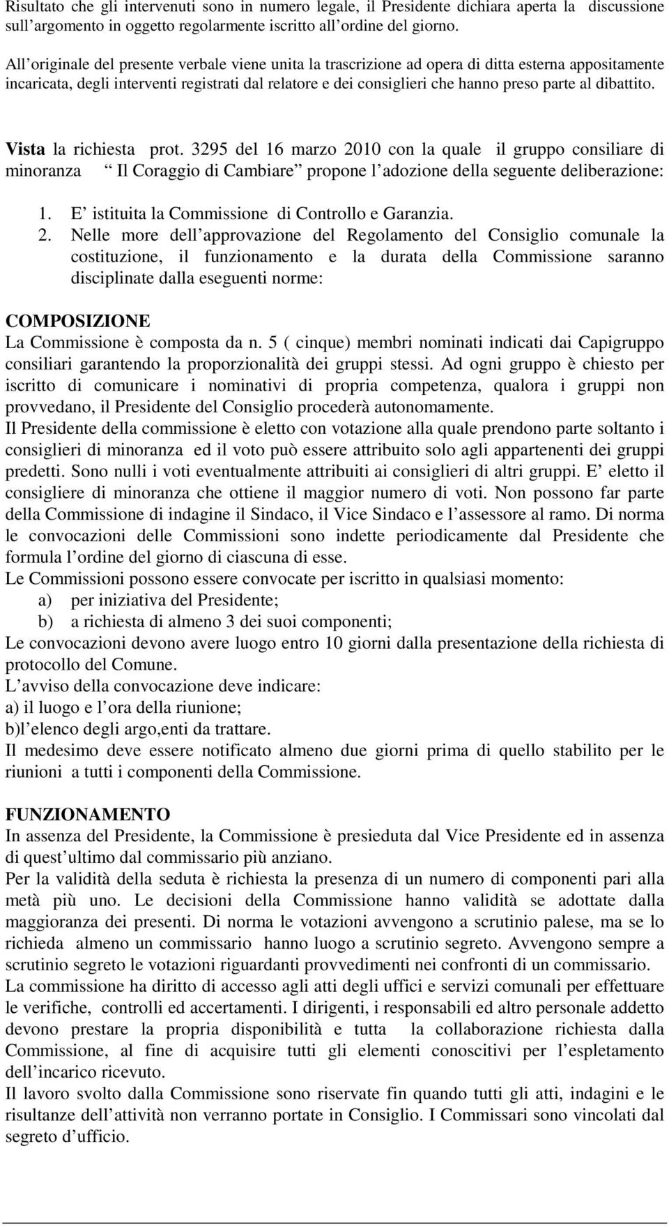 dibattito. Vista la richiesta prot. 3295 del 16 marzo 2010 con la quale il gruppo consiliare di minoranza Il Coraggio di Cambiare propone l adozione della seguente deliberazione: 1.