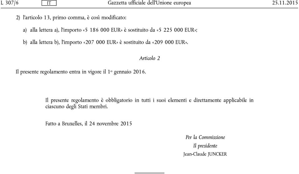 EUR»; b) alla lettera b), l'importo «207 000 EUR» è sostituito da «209 000 EUR».