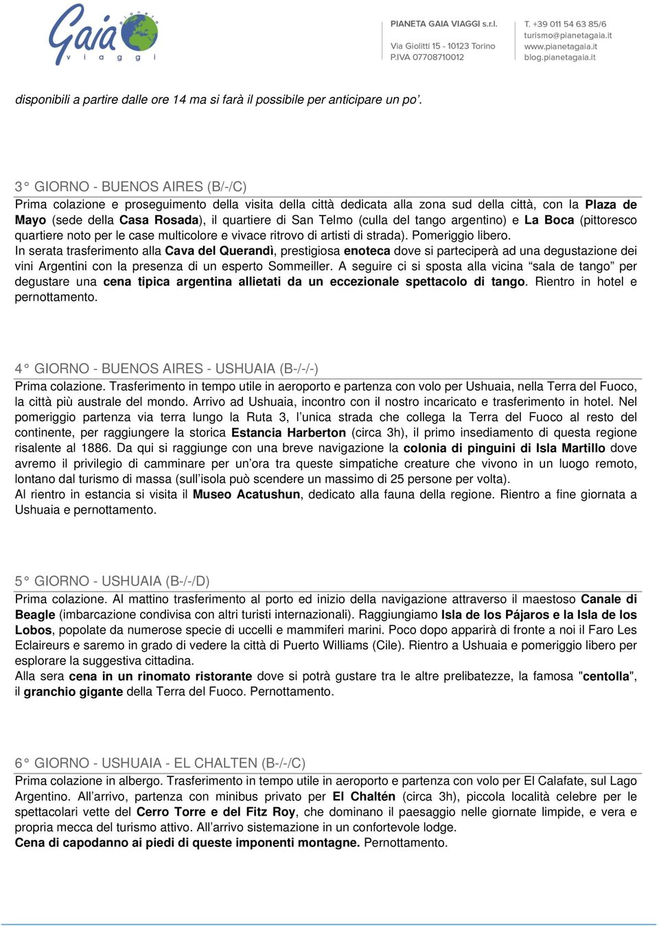 (culla del tango argentino) e La Boca (pittoresco quartiere noto per le case multicolore e vivace ritrovo di artisti di strada). Pomeriggio libero.