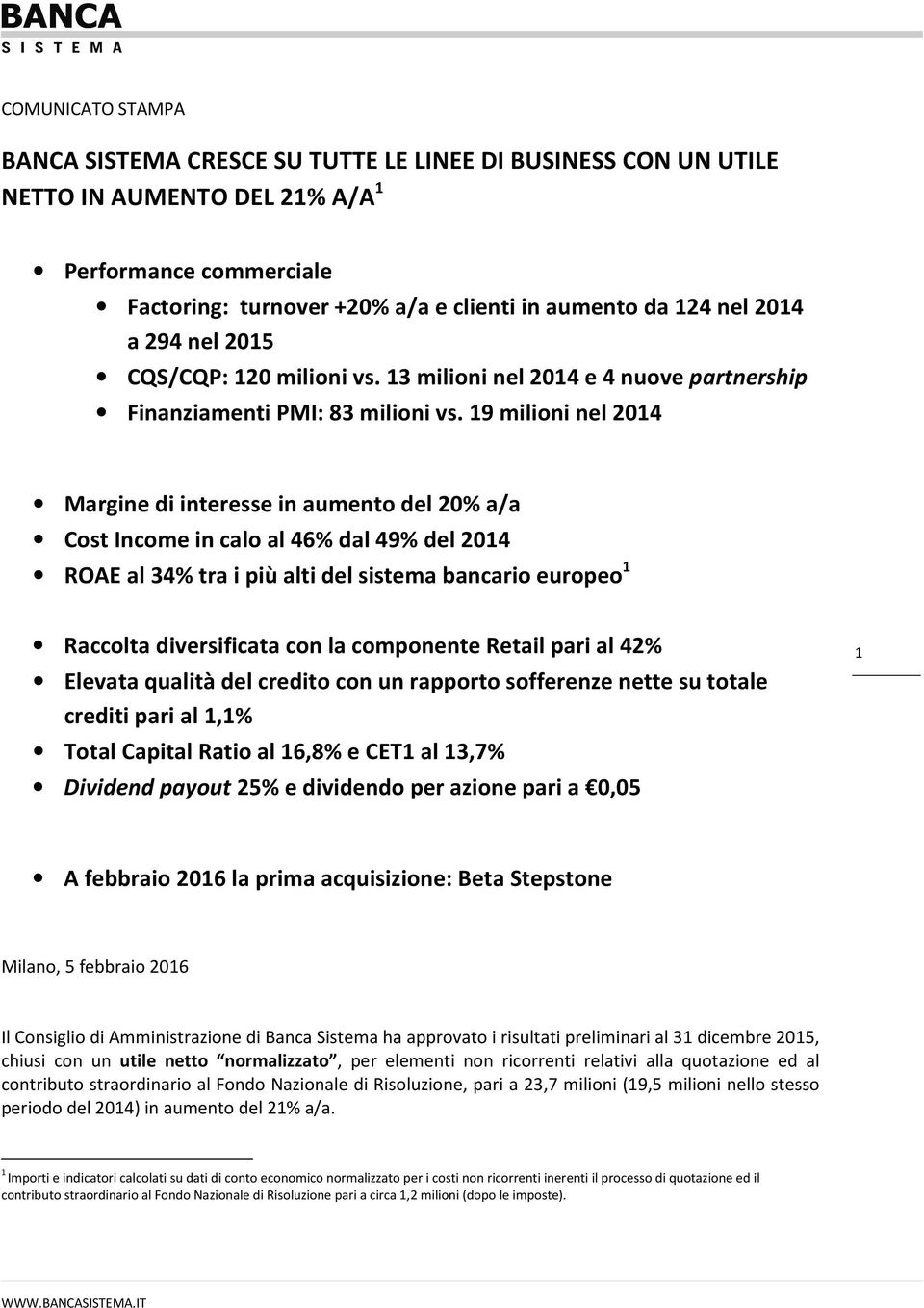 19 milioni nel 2014 Margine di interesse in aumento del 20% a/a Cost Income in calo al 46% dal 49% del 2014 ROAE al 34% tra i più alti del sistema bancario europeo 1 Raccolta diversificata con la