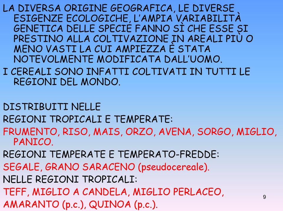 I CEREALI SONO INFATTI COLTIVATI IN TUTTI LE REGIONI DEL MONDO.