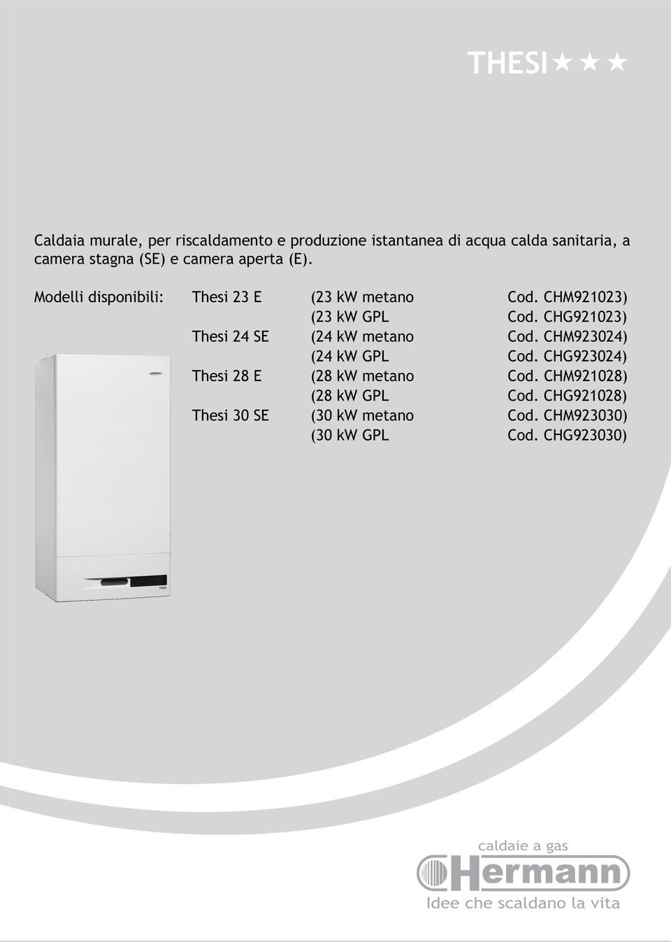 CHG921023) Thesi 24 SE (24 kw metano Cod. CHM923024) (24 kw GPL Cod. CHG923024) Thesi 28 E (28 kw metano Cod.