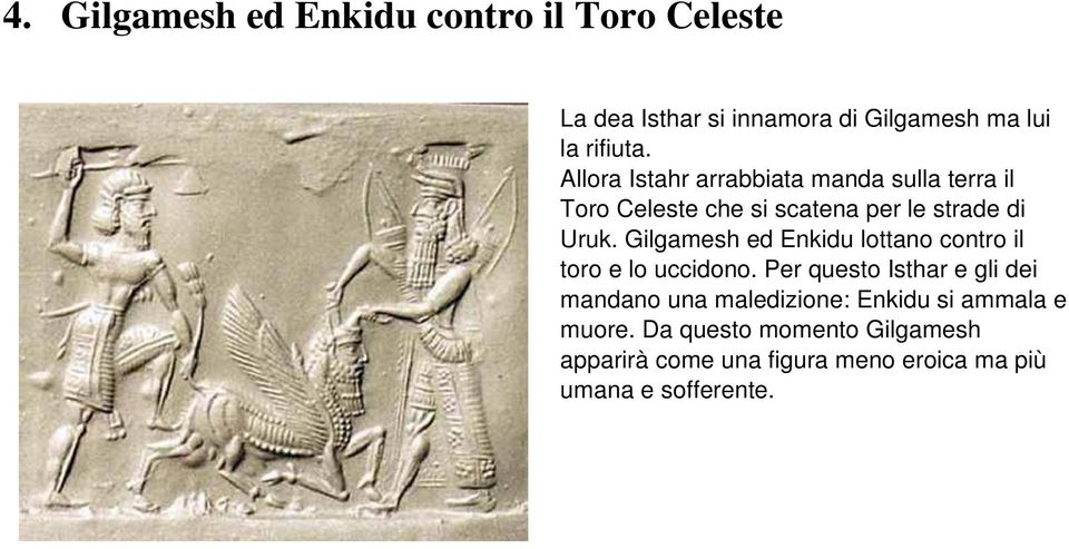 Gilgamesh ed Enkidu lottano contro il toro e lo uccidono.