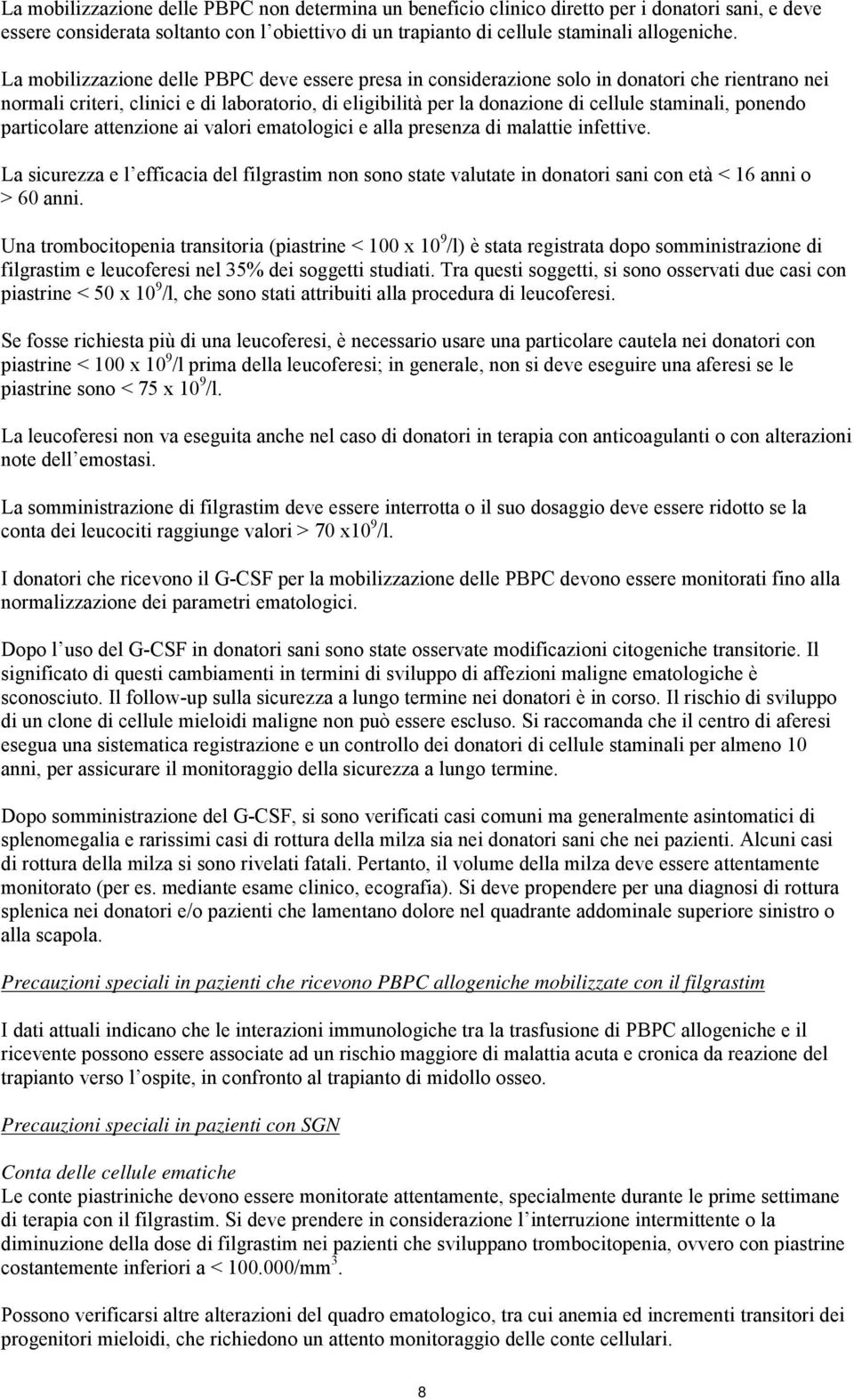 ponendo particolare attenzione ai valori ematologici e alla presenza di malattie infettive.