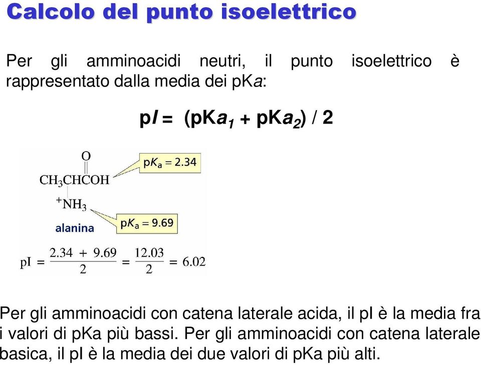 con catena laterale acida, il pi è la media fra i valori di pka più bassi.