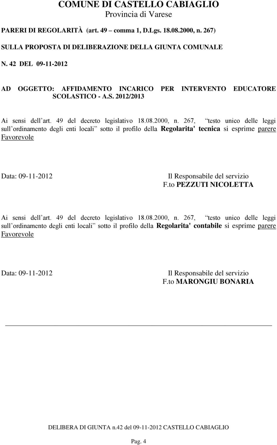 267, testo unico delle leggi sull ordinamento degli enti locali sotto il profilo della Regolarita' tecnica si esprime parere Favorevole Data: 09-11-2012 Il Responsabile del servizio Ai sensi dell