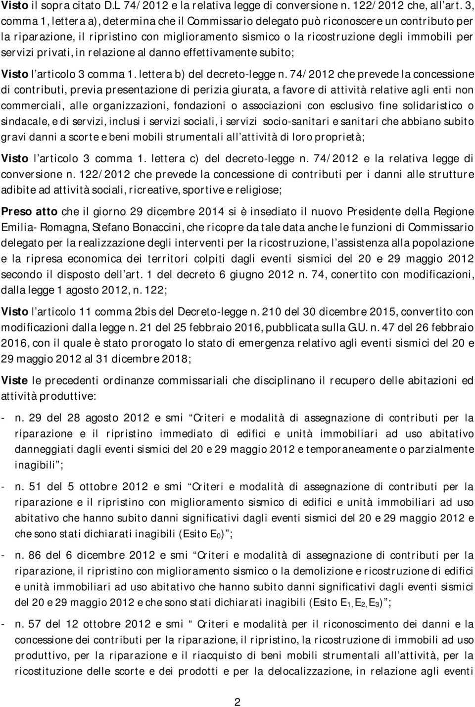 privati, in relazione al danno effettivamente subito; Visto l articolo 3 comma 1. lettera b) del decreto-legge n.