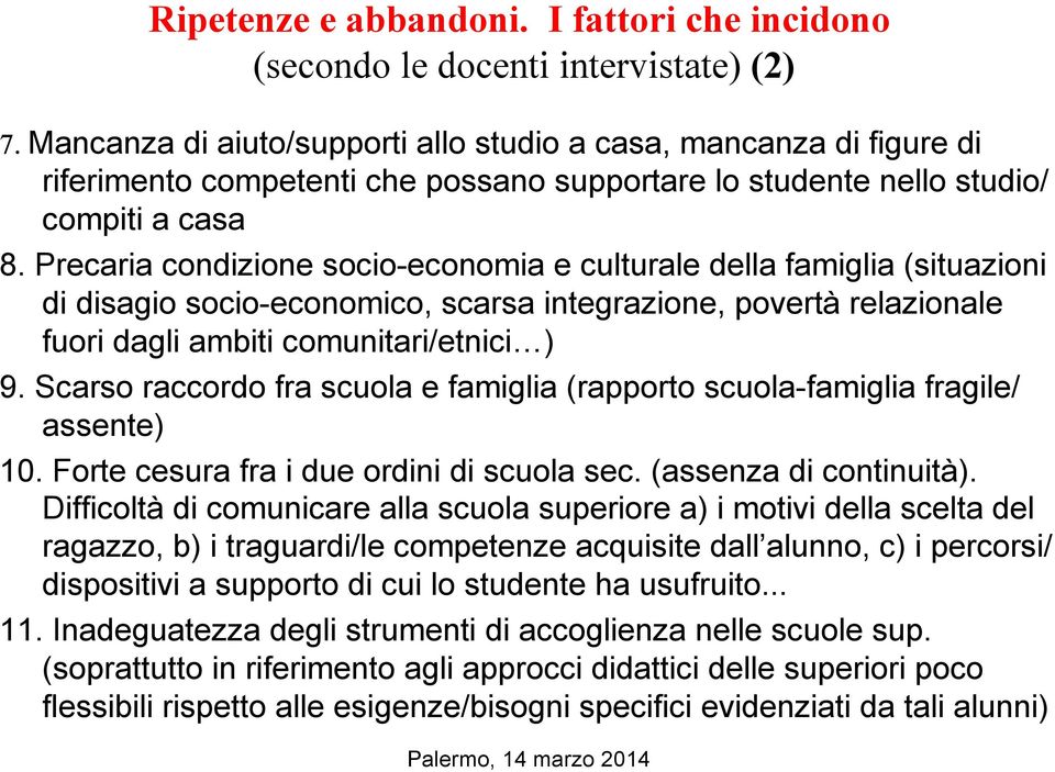 Precaria condizione socio-economia e culturale della famiglia (situazioni di disagio socio-economico, scarsa integrazione, povertà relazionale fuori dagli ambiti comunitari/etnici ) 9.