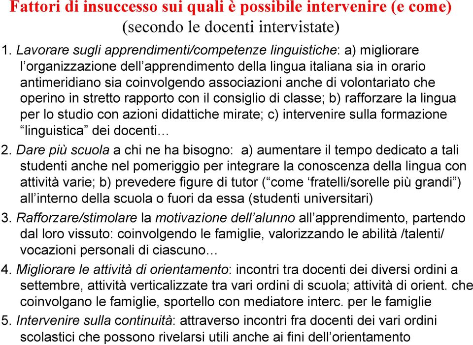 volontariato che operino in stretto rapporto con il consiglio di classe; b) rafforzare la lingua per lo studio con azioni didattiche mirate; c) intervenire sulla formazione linguistica dei docenti 2.