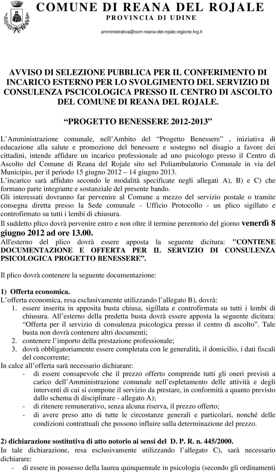 PROGETTO BENESSERE 2012-2013 L Amministrazione comunale, nell Ambito del Progetto Benessere, iniziativa di educazione alla salute e promozione del benessere e sostegno nel disagio a favore dei