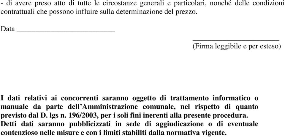 Data (Firma leggibile e per esteso) I dati relativi ai concorrenti saranno oggetto di trattamento informatico o manuale da parte dell