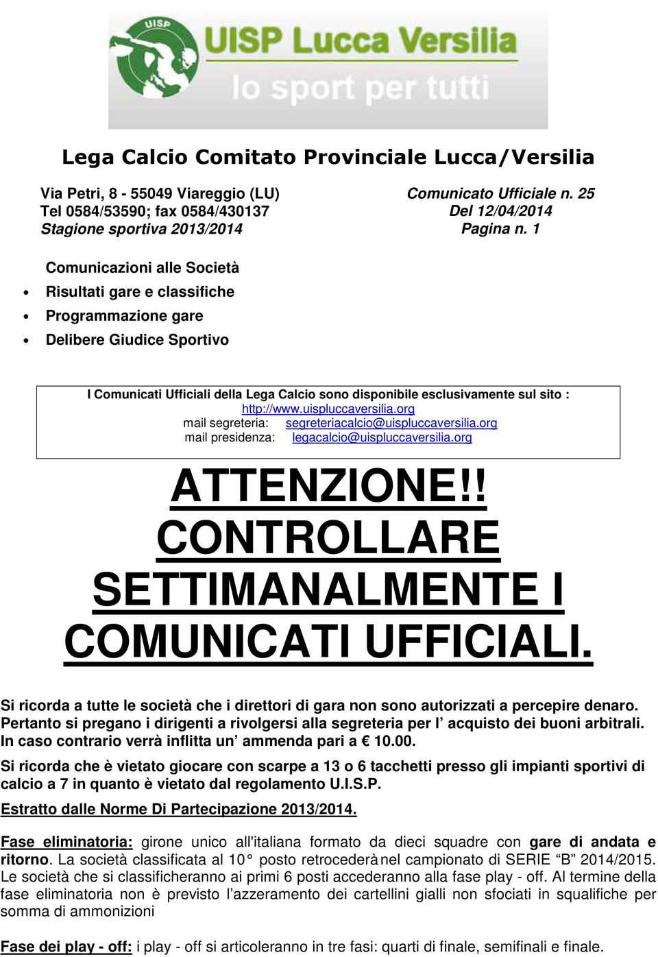 uispluccaversilia.org mail segreteria: segreteriacalcio@uispluccaversilia.org mail presidenza: legacalcio@uispluccaversilia.org ATTENZIONE!! CONTROLLARE SETTIMANALMENTE I COMUNICATI UFFICIALI.