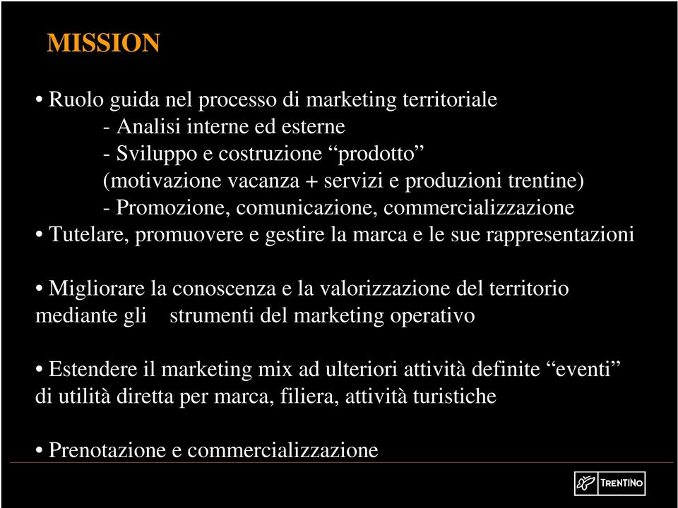 rappresentazioni Migliorare la conoscenza e la valorizzazione del territorio mediante gli strumenti del marketing operativo Estendere il