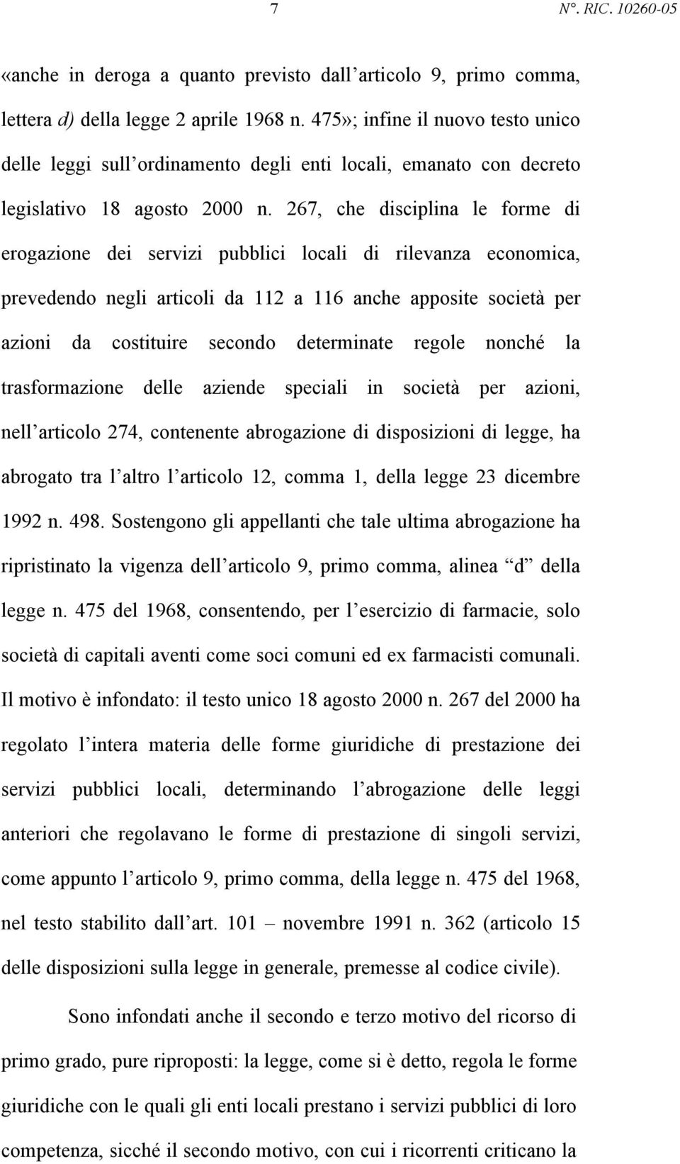 267, che disciplina le forme di erogazione dei servizi pubblici locali di rilevanza economica, prevedendo negli articoli da 112 a 116 anche apposite società per azioni da costituire secondo