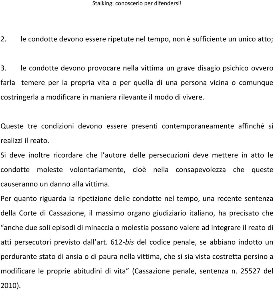 rilevante il modo di vivere. Queste tre condizioni devono essere presenti contemporaneamente affinché si realizzi il reato.