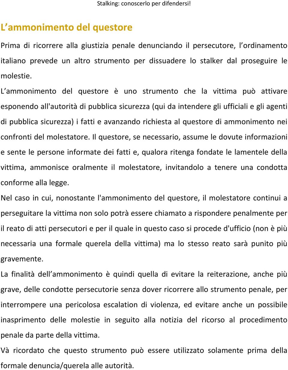 avanzando richiesta al questore di ammonimento nei confronti del molestatore.