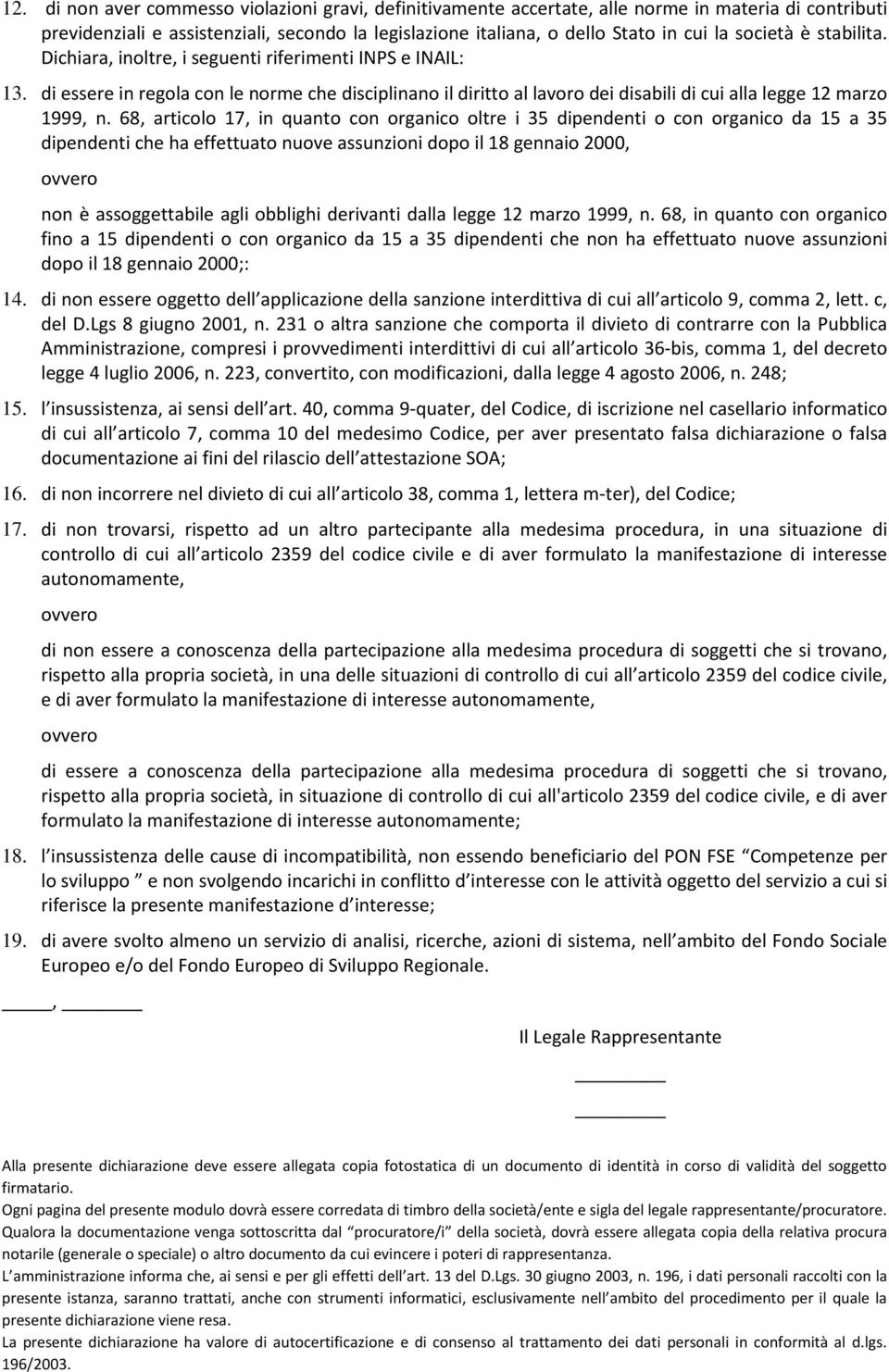 68, articolo 17, in quanto con organico oltre i 35 dipendenti o con organico da 15 a 35 dipendenti che ha effettuato nuove assunzioni dopo il 18 gennaio 2000, non è assoggettabile agli obblighi