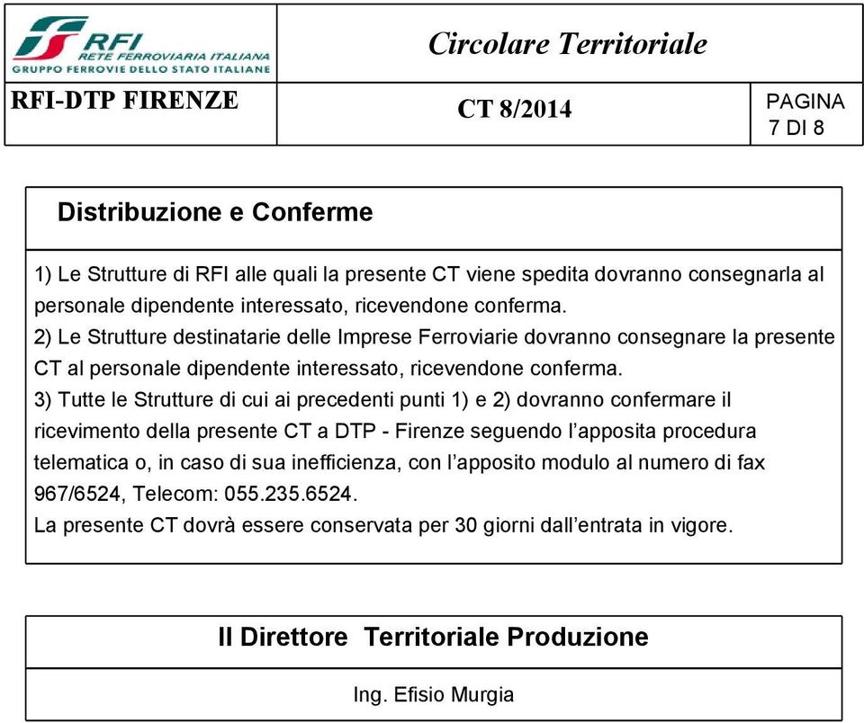 3) Tutte le Strutture di cui ai precedenti punti 1) e 2) dovranno confermare il ricevimento della presente CT a DTP - Firenze seguendo l apposita procedura telematica o, in caso di sua