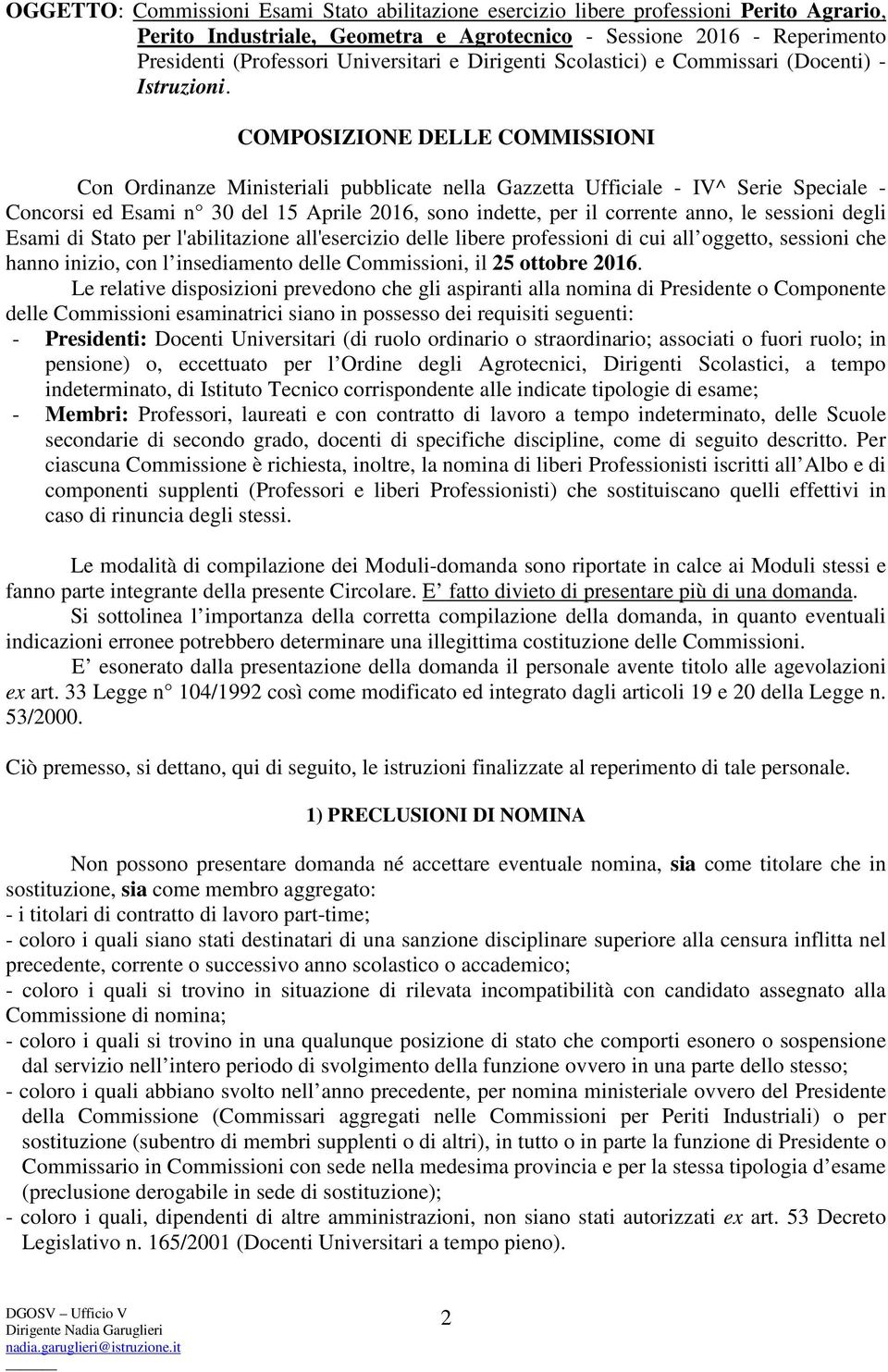 COMPOSIZIONE DELLE COMMISSIONI Con Ordinanze Ministeriali pubblicate nella Gazzetta Ufficiale - IV^ Serie Speciale - Concorsi ed Esami n 30 del 15 Aprile 2016, sono indette, per il corrente anno, le