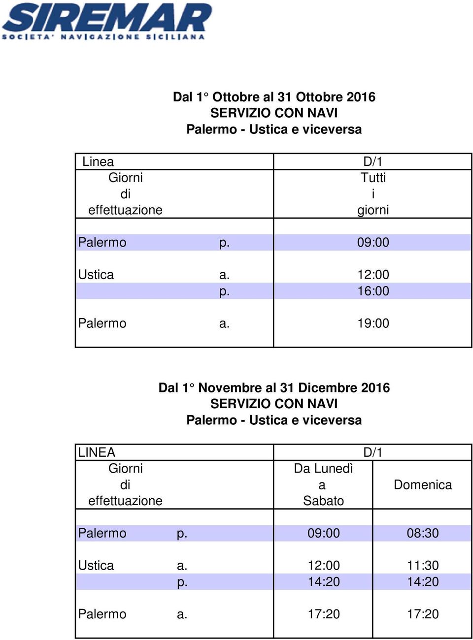 D/1 Tutti i giorni 09:00 12:00 16:00 19:00 Dal 1 Novembre al 31 Dicembre 2016 Palermo - Ustica