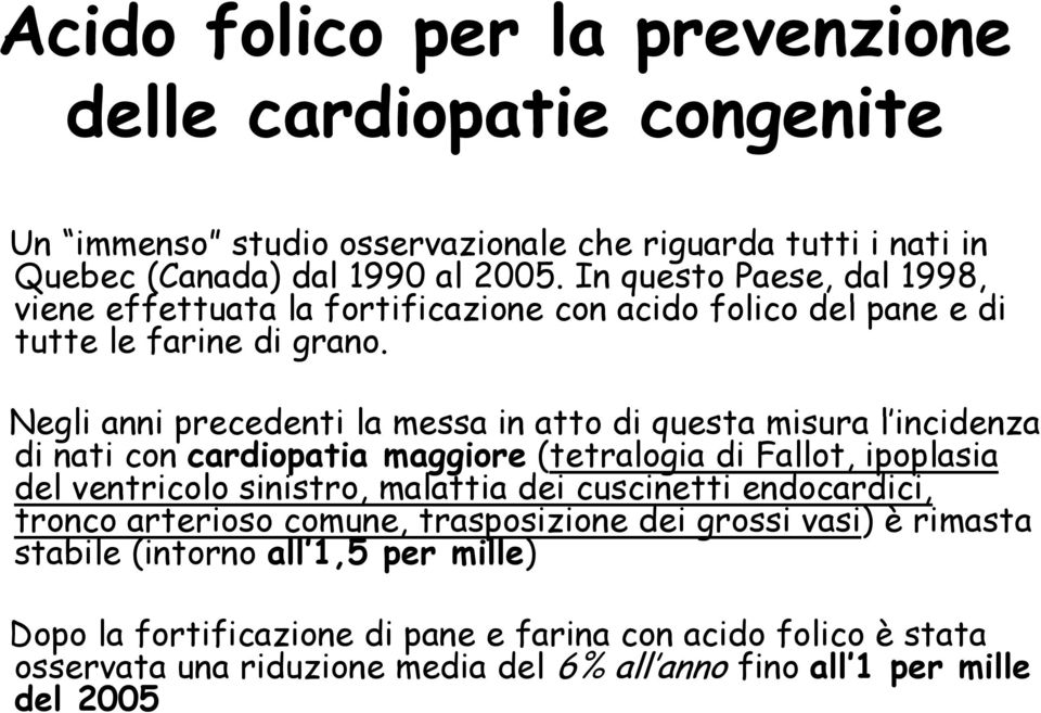 Negli anni precedenti la messa in atto di questa misura l incid lincidenza nz di nati con cardiopatia maggiore (tetralogia di Fallot, ipoplasia del ventricolo sinistro, malattia dei cuscinetti