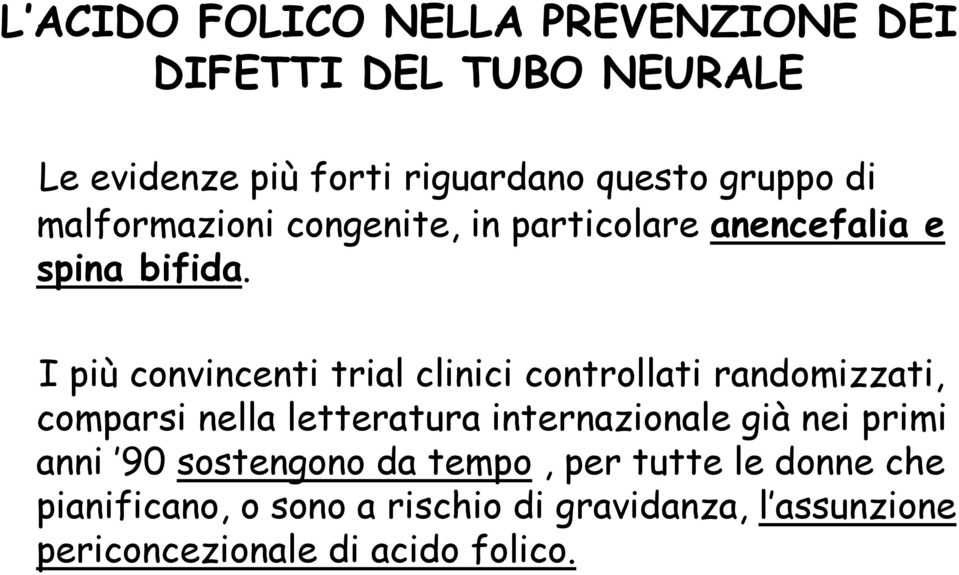 I più convincenti trial clinici controllati randomizzati, comparsi nella letteratura internazionale già nei