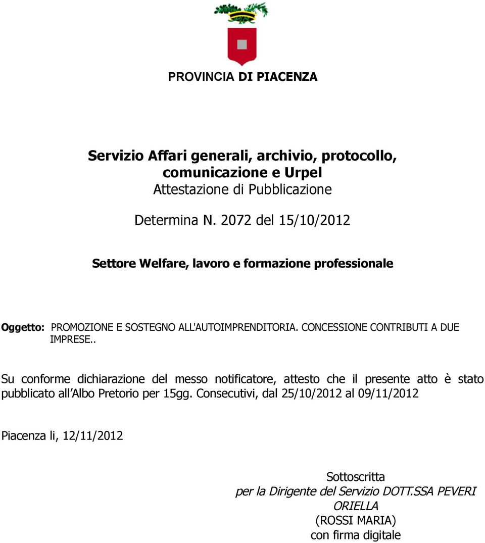 . Su conforme dichiarazione del messo notificatore, attesto che il presente atto è stato pubblicato all Albo Pretorio per