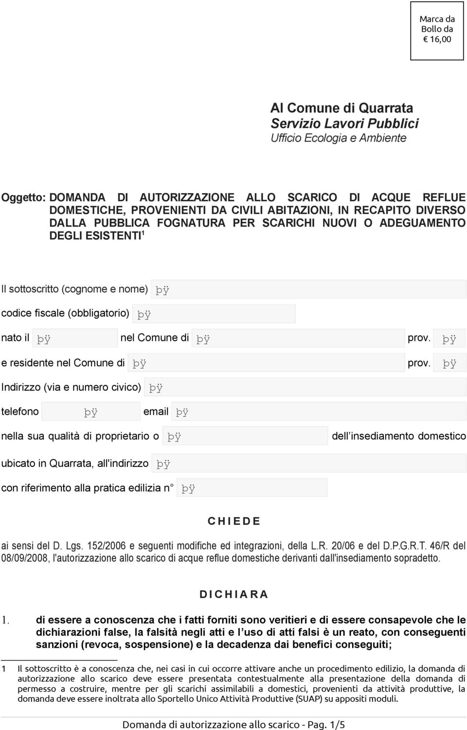 (via e numero civico) nella sua qualità di proprietario o dell insediamento domestico ubicato in Quarrata, all'indirizzo con riferimento alla pratica edilizia n C H I E D E ai sensi del D. Lgs.