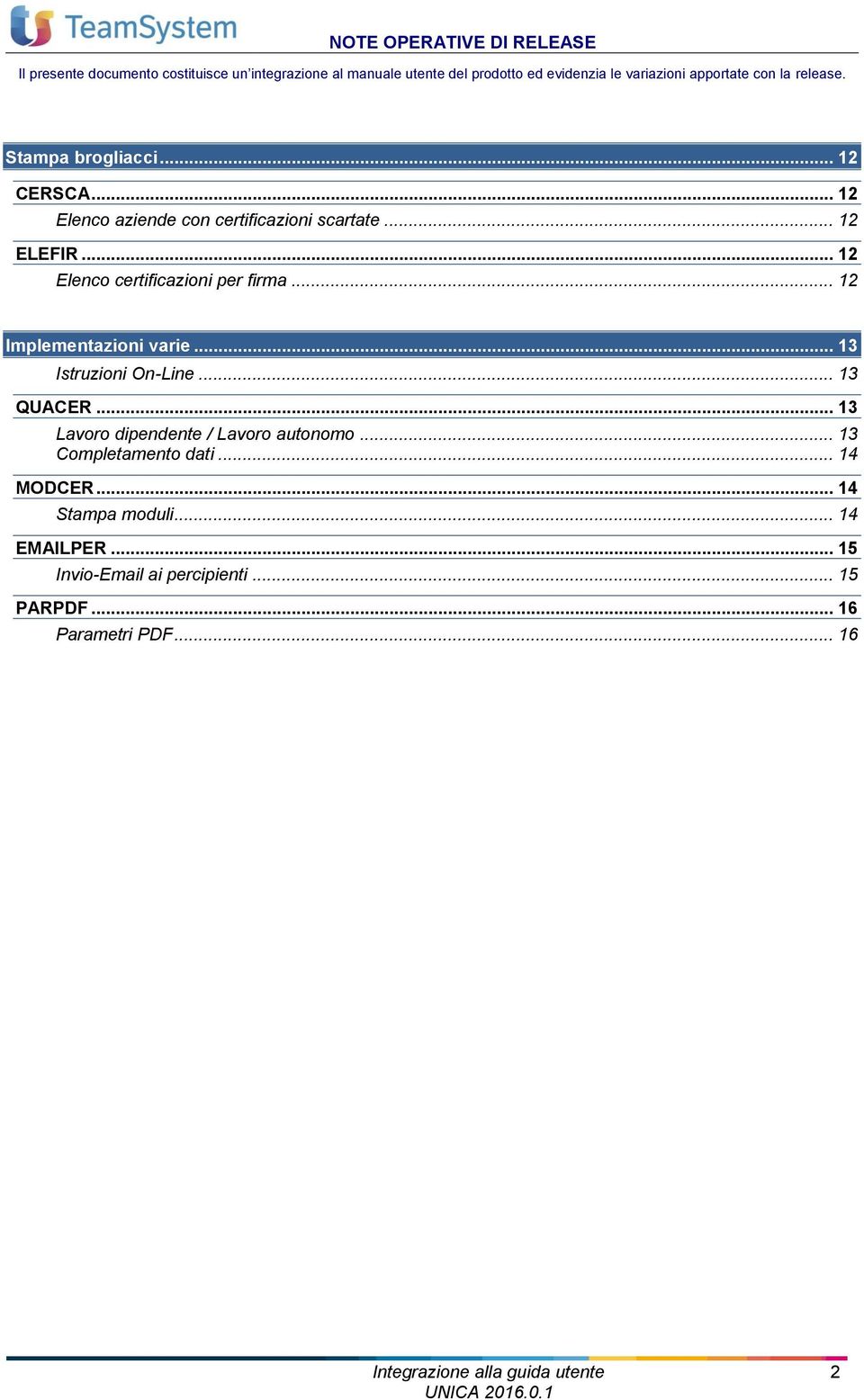 .. 12 Elenco certificazioni per firma... 12 Implementazioni varie... 13 Istruzioni On-Line... 13 QUACER.