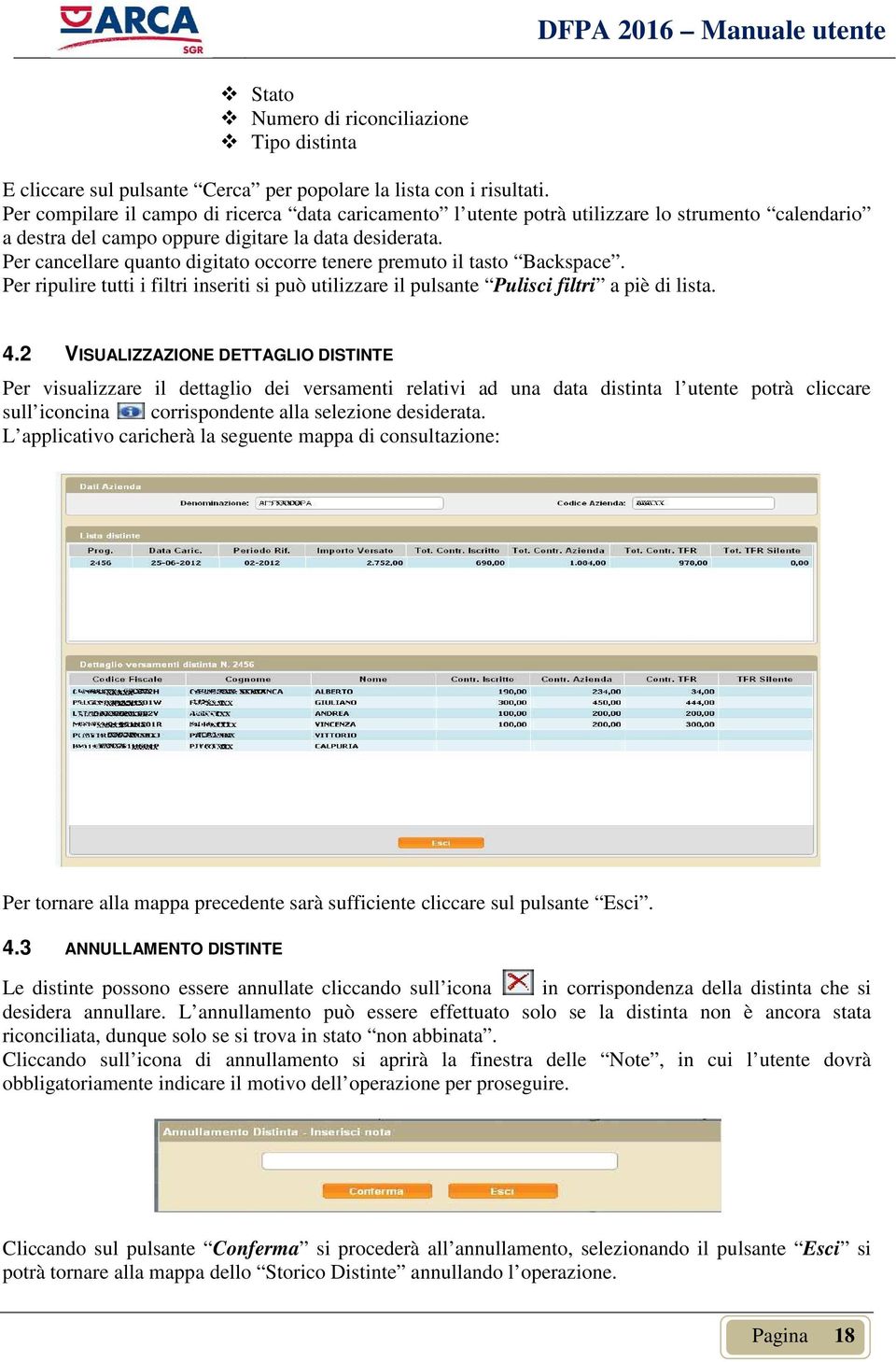 Per cancellare quanto digitato occorre tenere premuto il tasto Backspace. Per ripulire tutti i filtri inseriti si può utilizzare il pulsante Pulisci filtri a piè di lista. 4.