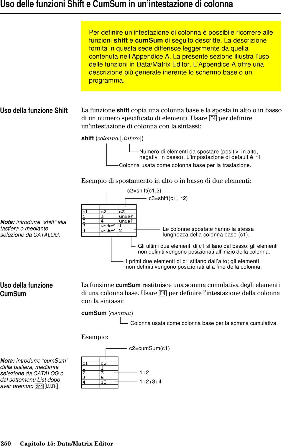 L Appendice A offre una descrizione più generale inerente lo schermo base o un programma.