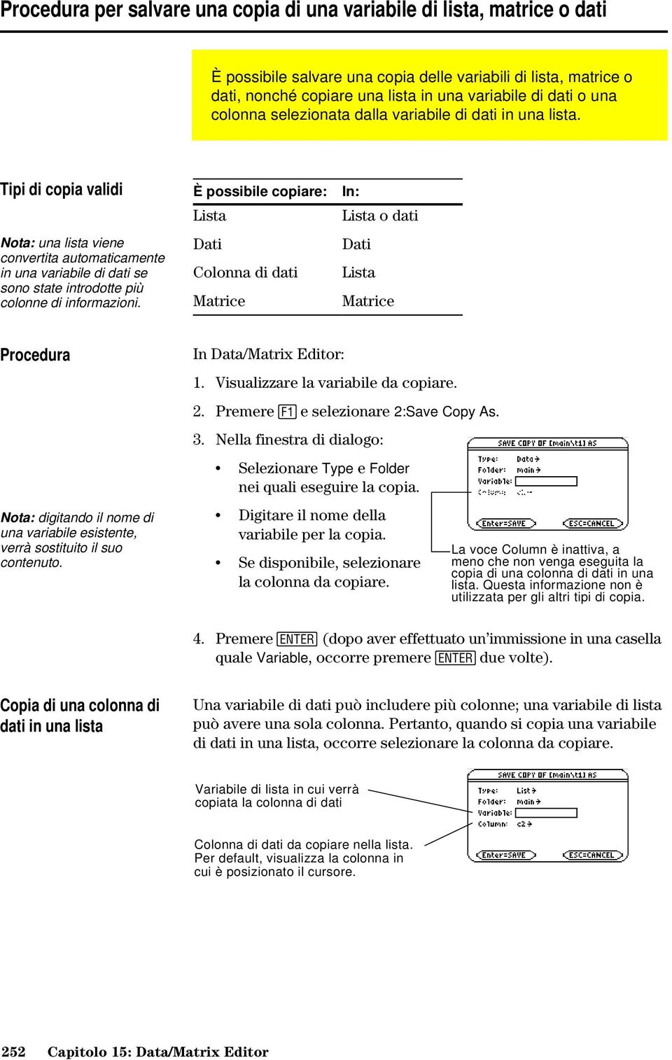 Tipi di copia validi Nota: una lista viene convertita automaticamente in una variabile di dati se sono state introdotte più colonne di informazioni.