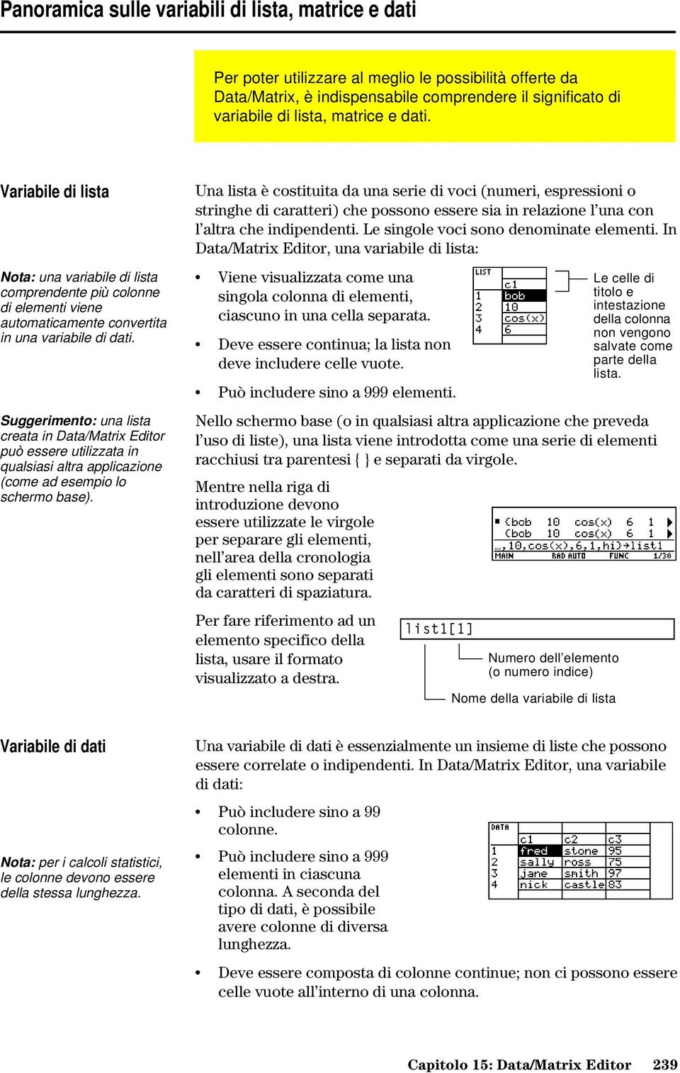 Suggerimento: una lista creata in Data/Matrix Editor può essere utilizzata in qualsiasi altra applicazione (come ad esempio lo schermo base).