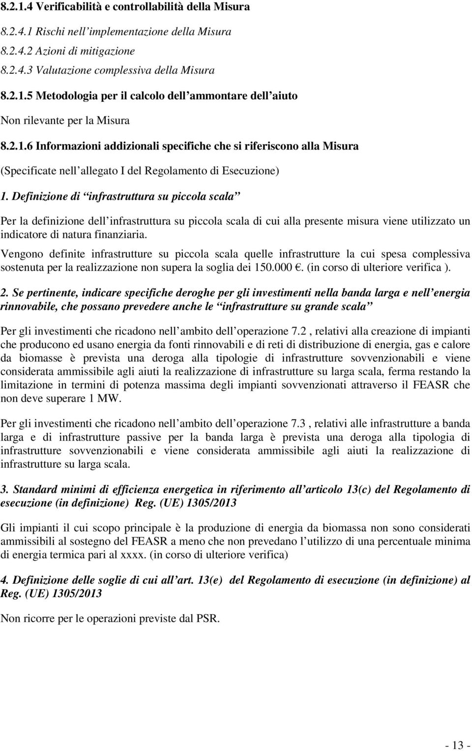 Definizione di infrastruttura su piccola scala Per la definizione dell infrastruttura su piccola scala di cui alla presente misura viene utilizzato un indicatore di natura finanziaria.