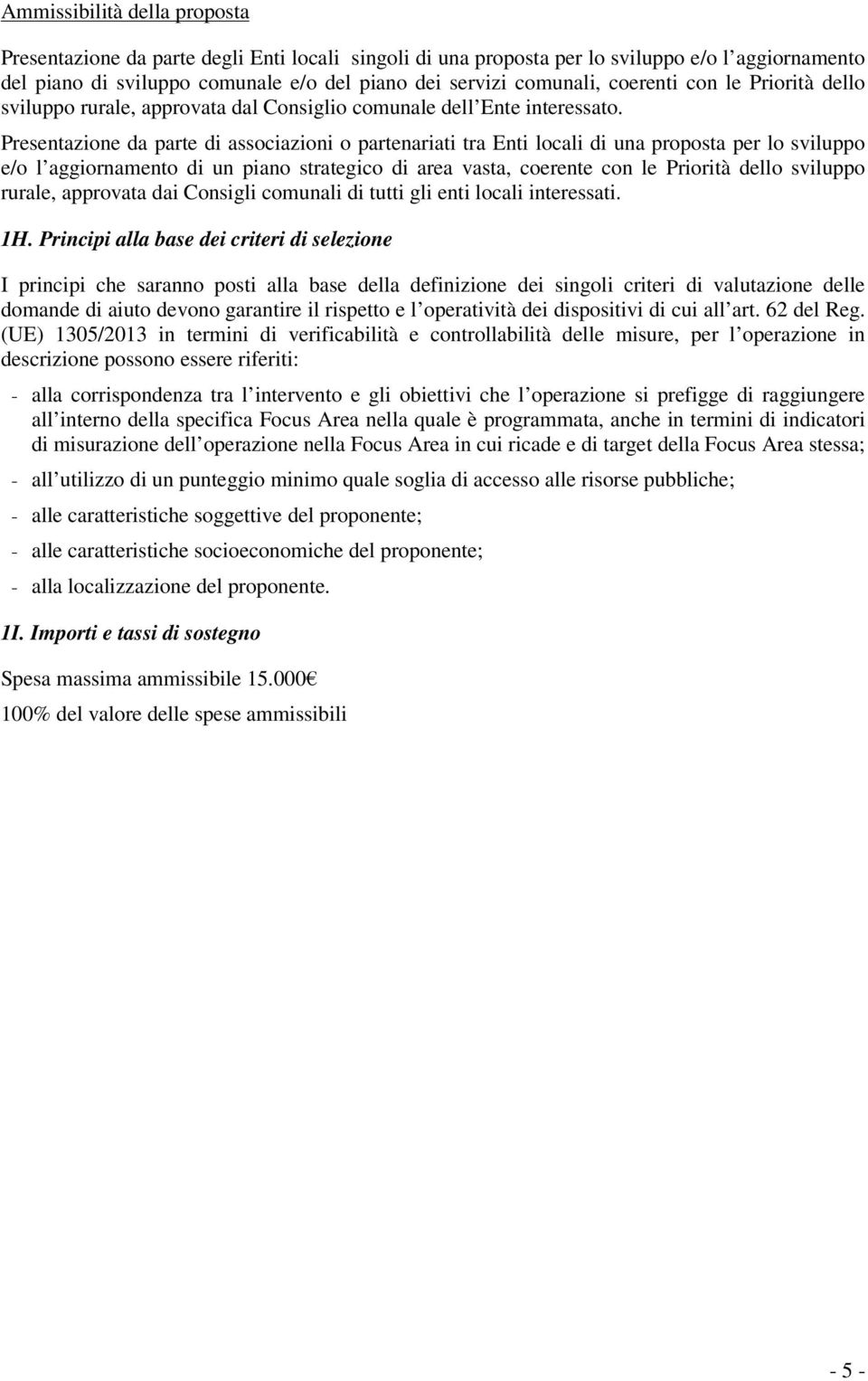 Presentazione da parte di associazioni o partenariati tra Enti locali di una proposta per lo sviluppo e/o l aggiornamento di un piano strategico di area vasta, coerente con le Priorità dello sviluppo