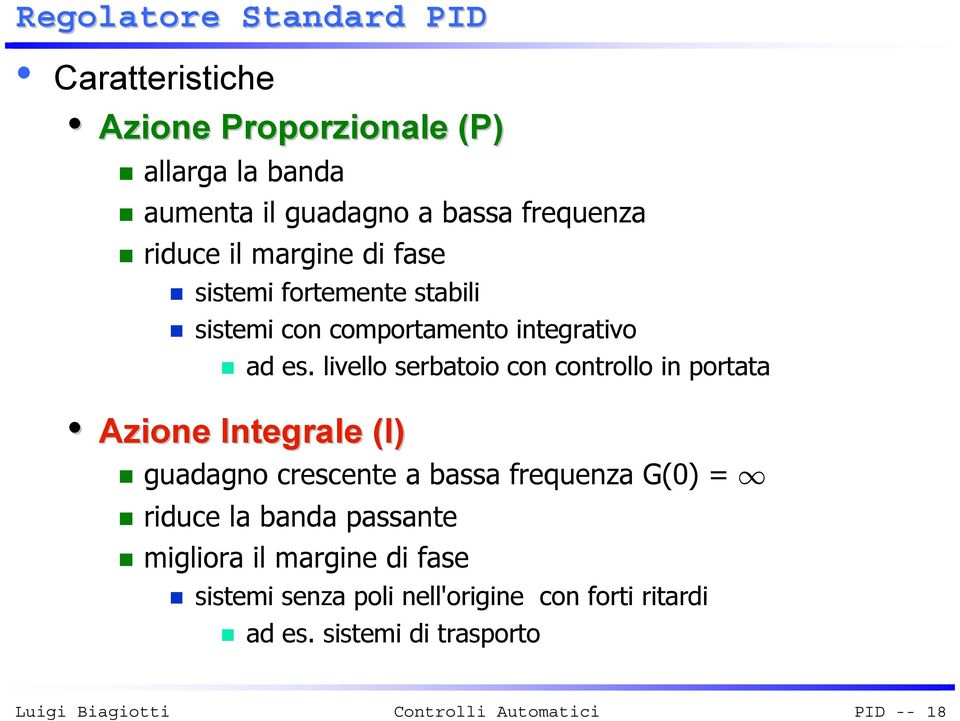 livello serbatoio con controllo in portata Azione Integrale (I) guadagno crescente a bassa frequenza G() = riduce la