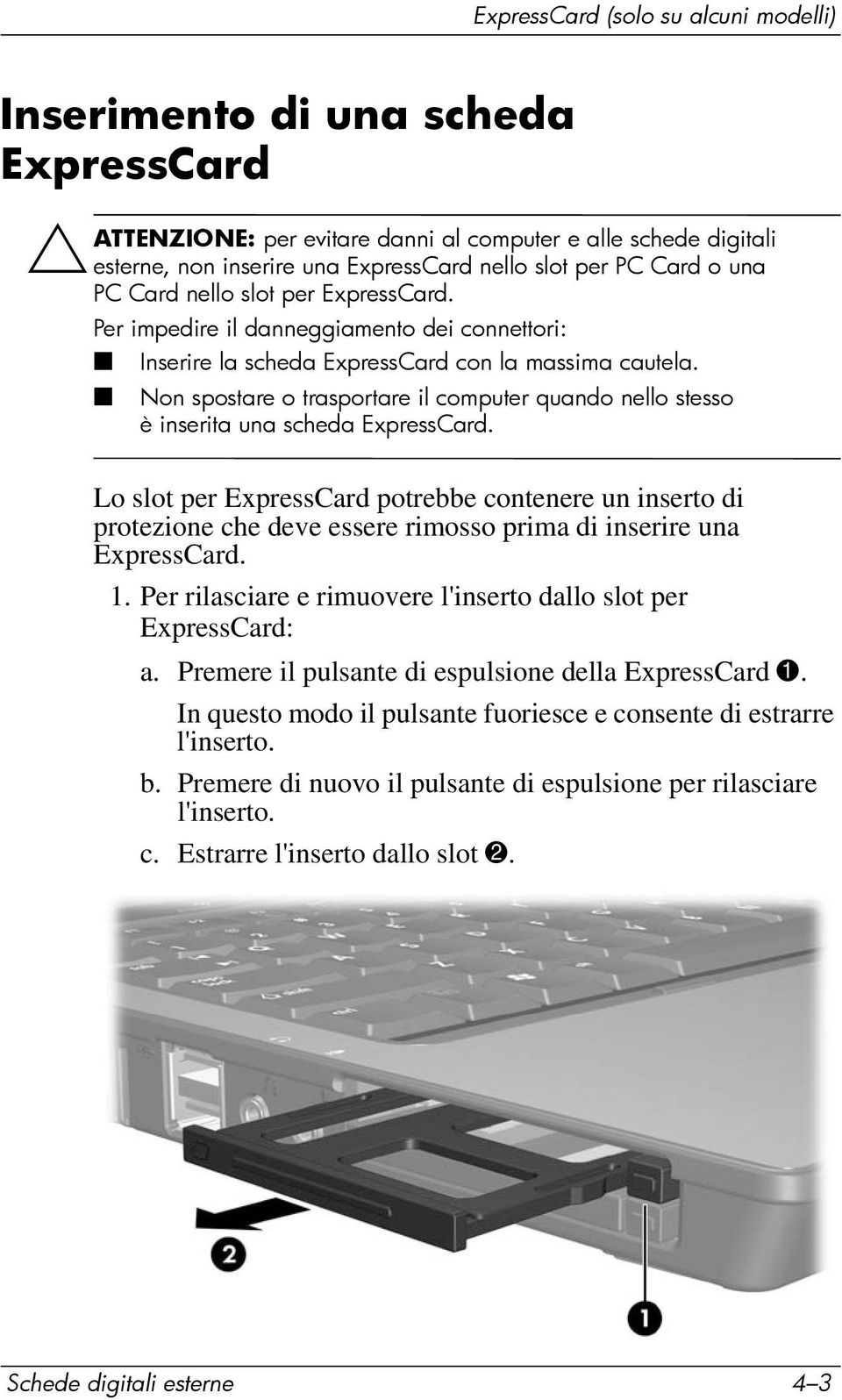 Non spostare o trasportare il computer quando nello stesso è inserita una scheda ExpressCard.