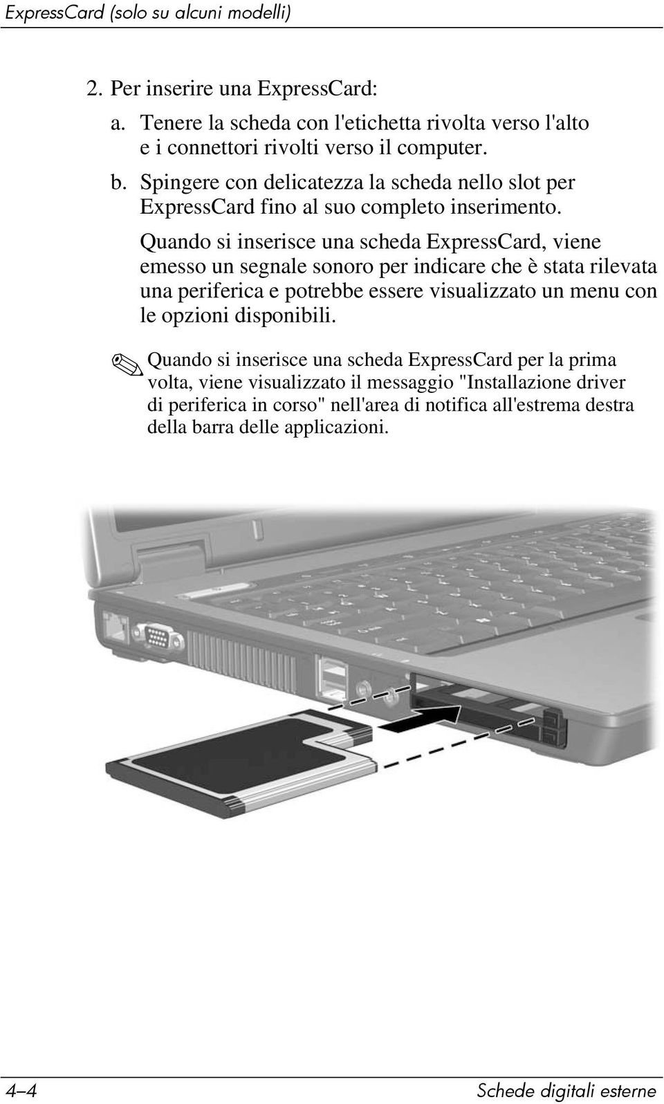 Quando si inserisce una scheda ExpressCard, viene emesso un segnale sonoro per indicare che è stata rilevata una periferica e potrebbe essere visualizzato un menu con le