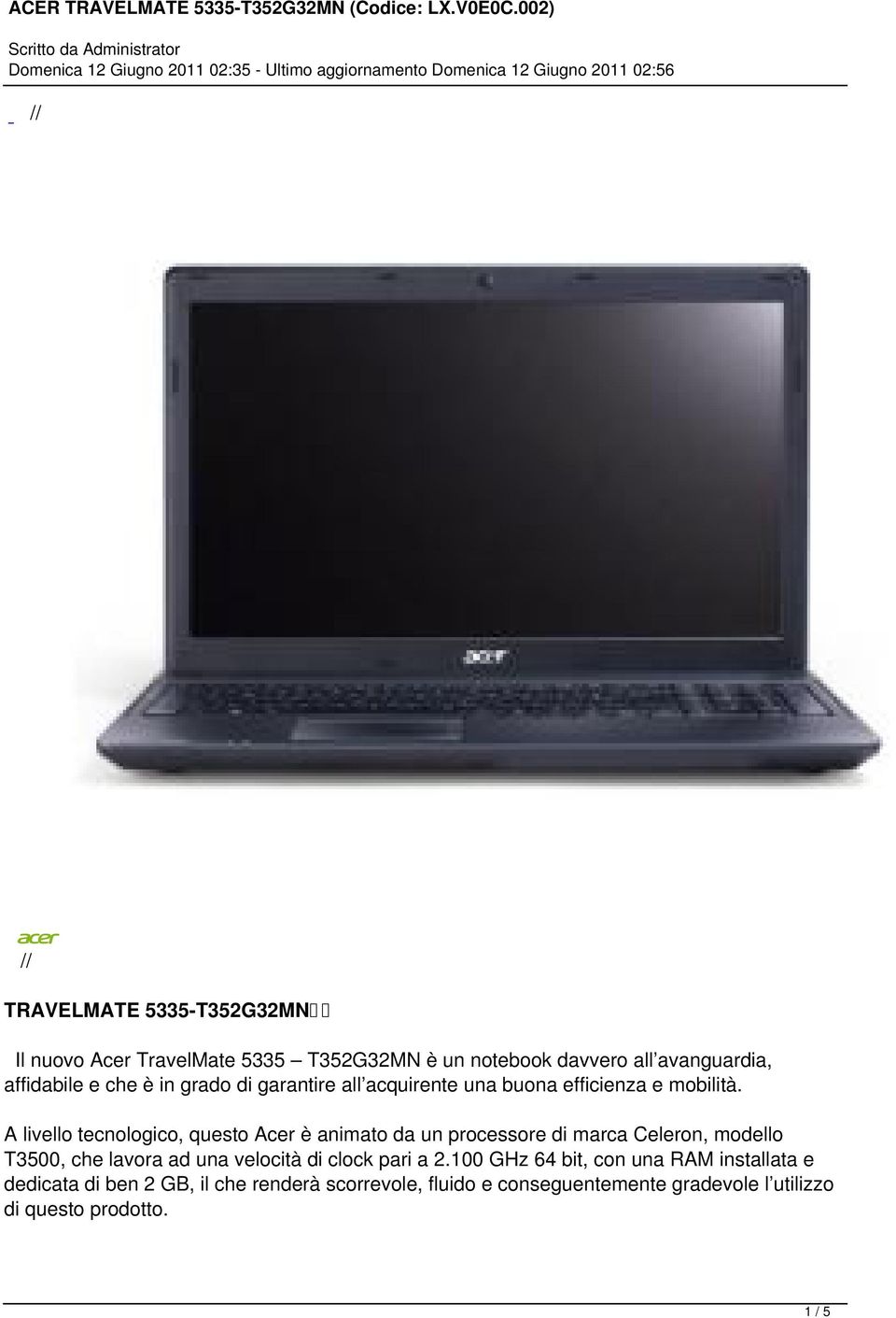 A livello tecnologico, questo Acer è animato da un processore di marca Celeron, modello T3500, che lavora ad una velocità di