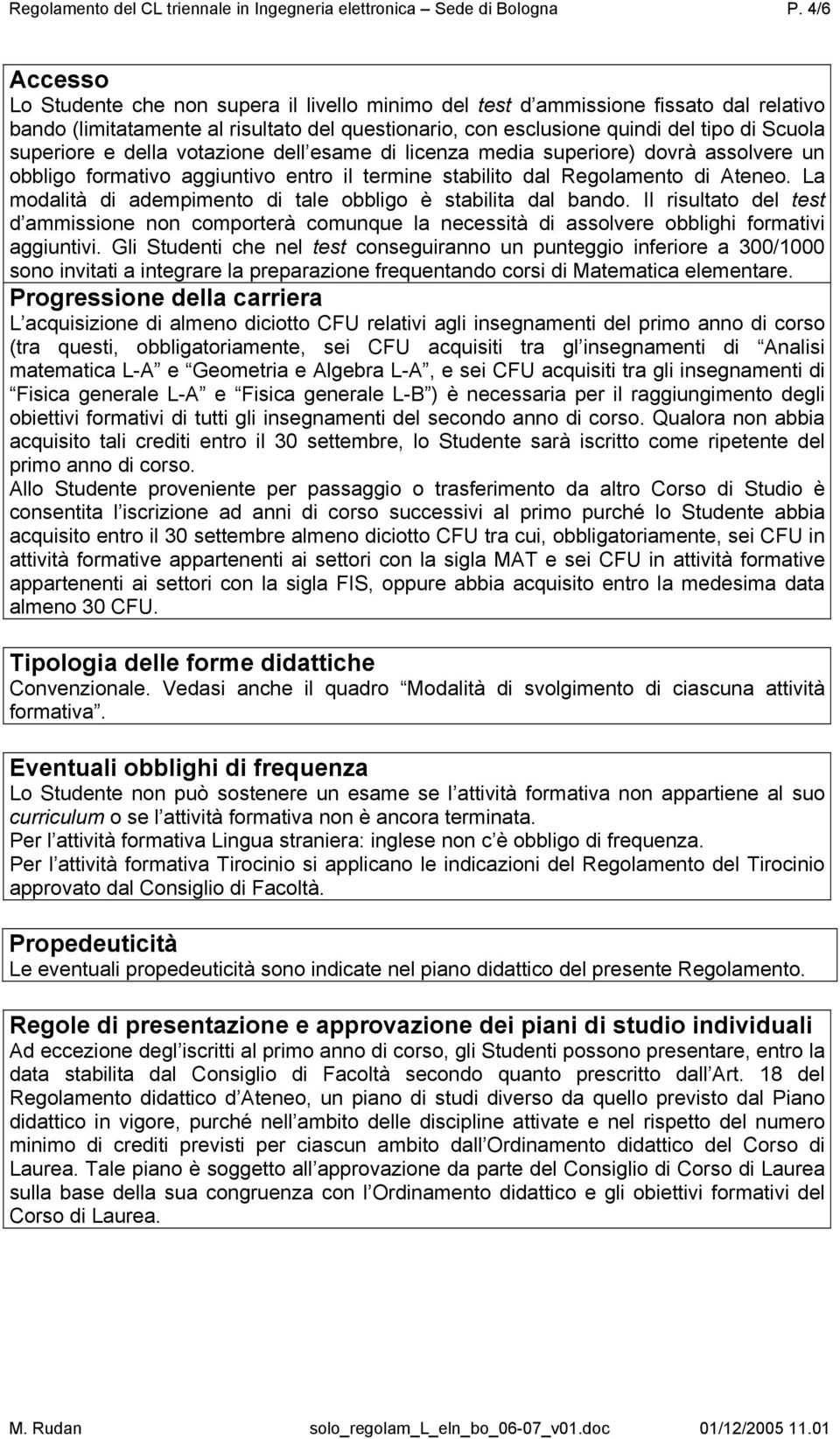 superiore e della votazione dell esame di licenza media superiore) dovrà assolvere un obbligo formativo aggiuntivo entro il termine stabilito dal Regolamento di Ateneo.