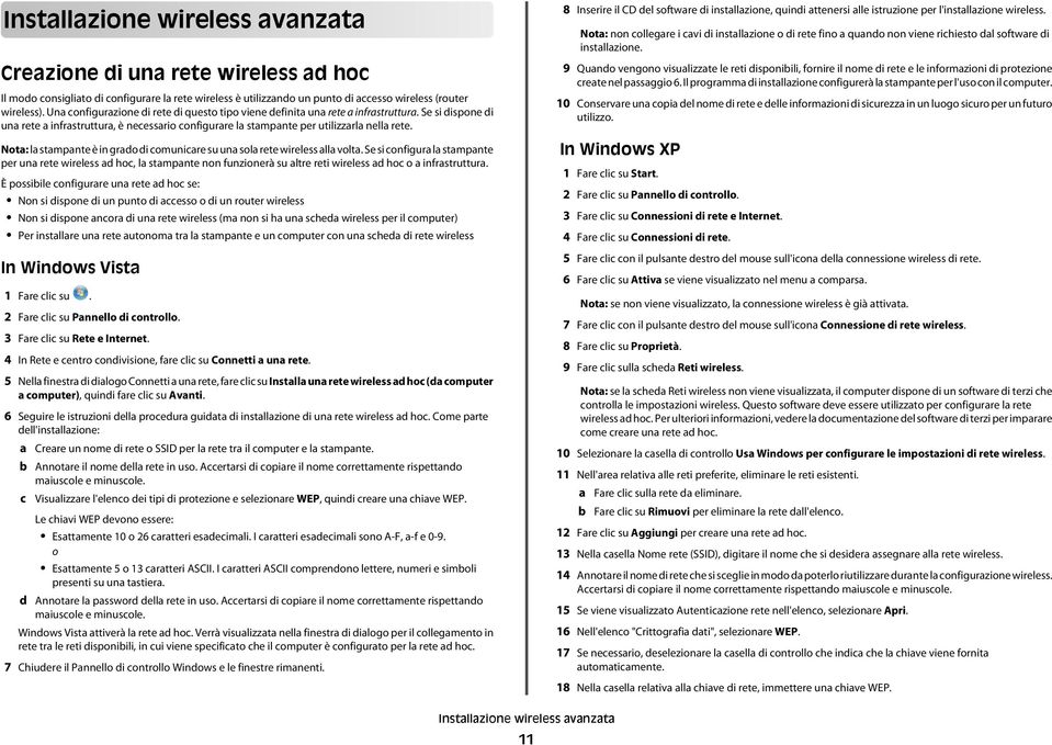 Nota: la stampante è in grado di omuniare su una sola rete wireless alla volta.