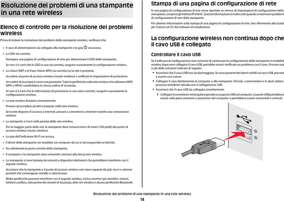 Se non si è erti he la SSID in uso sia orretta, eseguire nuovamente la onfigurazione wireless. La hiave WEP o la frase hiave WPA sia orretta (se la rete è protetta).